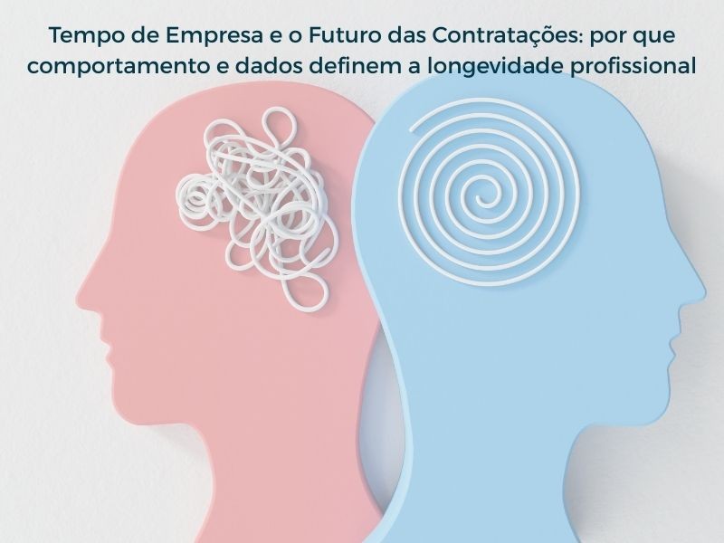 Tempo de Empresa e o Futuro das Contratações: por que comportamento e dados definem a longevidade profissional